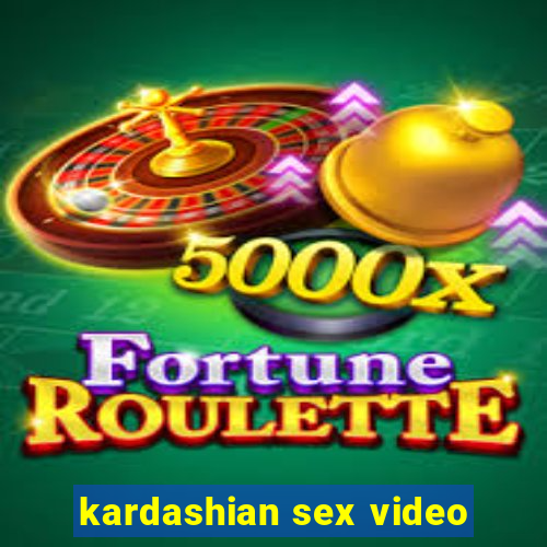 kardashian sex video